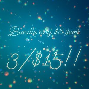 Bundle any $8 items 3/$15!!!